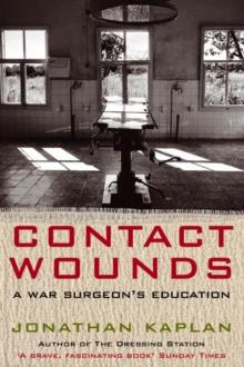 Contact Wounds : A War Surgeon's Education