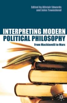 Interpreting Modern Political Philosophy : From Machiavelli to Marx