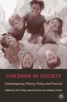 Children in Society : Contemporary Theory, Policy and Practice