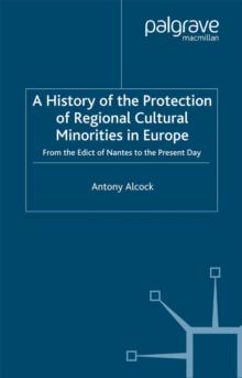 A History of the Protection of Regional Cultural Minorities in Europe : From the Edict of Nantes to the Present Day