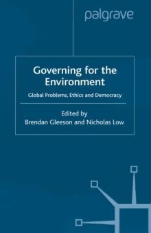 Govering for the Environment : Global Problems, Ethics and Democracy