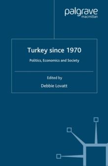 Turkey Since 1970 : Politics, Economics and Society