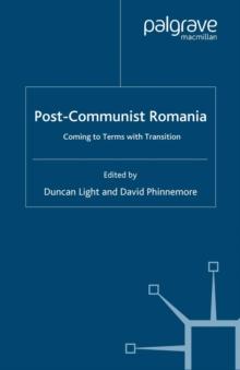 Post-Communist Romania : Coming to Terms with Transition