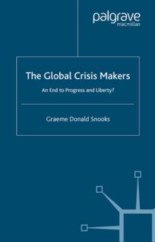 The Global Crisis Makers : An End to Progress and Liberty?