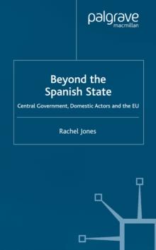 Beyond the Spanish State : Central Government, Domestic Actors and the EU