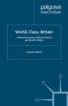 World, Class, Britain : Political Economy, Political Theory, and British Politics