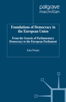 Foundations of Democracy in the European Union : From the Genesis of Parliamentary Democracy to the European Parliament