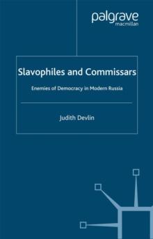 Slavophiles and Commissars : Enemies of Democracy in Modern Russia