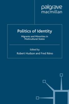 Politics of Identity : Migrants and Minorities in Multicultural States