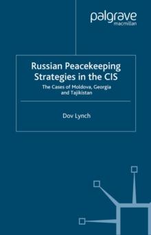 Russian Peacekeeping Strategies in the CIS : The Case of Moldova, Georgia and Tajikistan