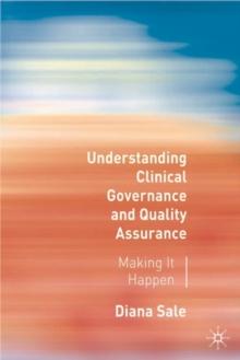 Understanding Clinical Governance and Quality Assurance : Making it Happen