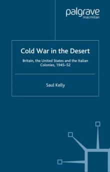 Cold War in the Desert : Britain, the United States and the Italian Colonies, 1945-52