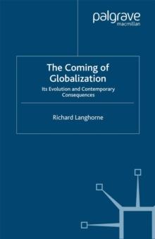 The Coming of Globalization : Its Evolution and Contemporary Consequences