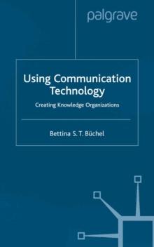 Using Communication Technology : Creating Knowledge Organizations