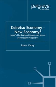 Keiretsu Economy - New Economy? : Japan's Multinational Enterprises from a Postmodern Perspective