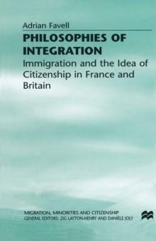 Philosophies of Integration : Immigration and the Idea of Citizenship in France and Britain