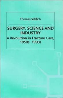 Surgery, Science and Industry : A Revolution in Fracture Care, 1950s-1990s