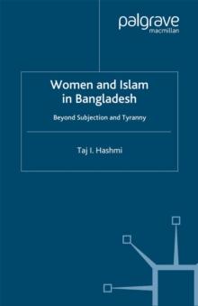 Women and Islam in Bangladesh : Beyond Subjection and Tyranny