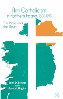 Anti-Catholicism in Northern Ireland, 1600-1998 : The Mote and the Beam