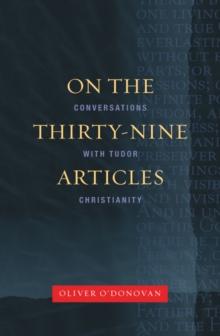 On the Thirty-Nine Articles : A Conversation with Tudor Christianity