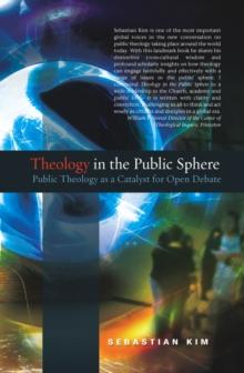 Theology in the Public Sphere : Public Theology as a Catalyst for Open Debate