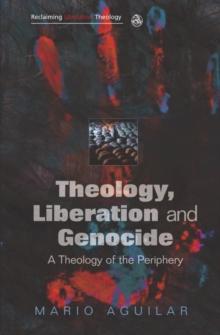 Theology, Liberation and Genocide : A Theology of the Periphery