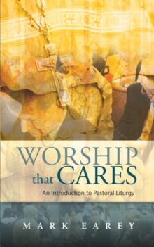 Worship that Cares : An Introduction to Pastoral Liturgy