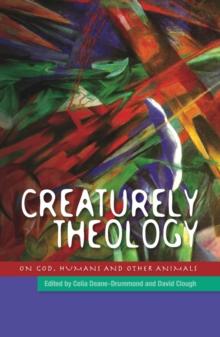 Creaturely Theology : Of God, Humans and Other Animals