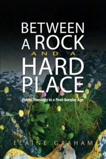 Between a Rock and a Hard Place : Public Theology in a Post-Secular Age