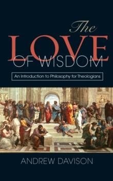 The Love of Wisdom : An Introduction to Philosophy for Theologians