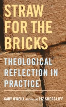 Straw for the Bricks : Theological Reflection in Practice