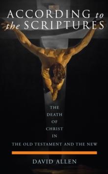 According to the Scriptures : The Death of Christ in the Old Testament and the New