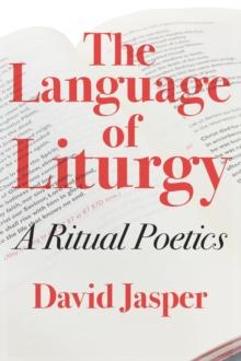 The Language of Liturgy : A Ritual Poetics