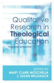 Qualitative Research in Theological Education : Pedagogy in Practice