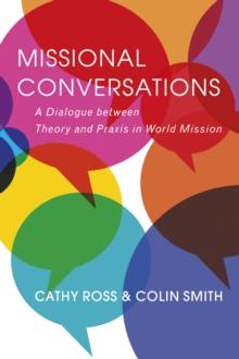 Missional Conversations : A Dialogue between Theory and Praxis in World Mission