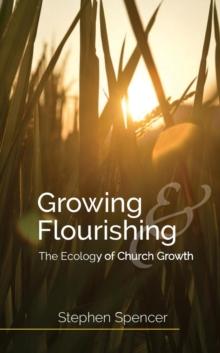 Growing and Flourishing : The Ecology of Church Growth