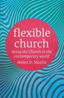 Flexible Church : Being the Church in the Contemporary World