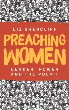 Preaching Women : Gender, Power and the Pulpit