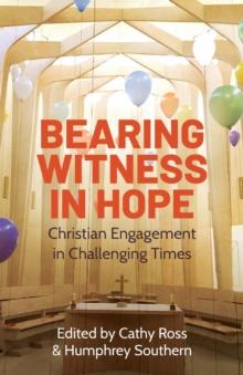 Bearing Witness in Hope : Christian Engagement in Challenging Times