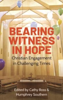 Bearing Witness in Hope : Christian Engagement in Challenging Times