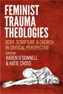 Feminist Trauma Theologies : Body, Scripture & Church in Critical Perspective