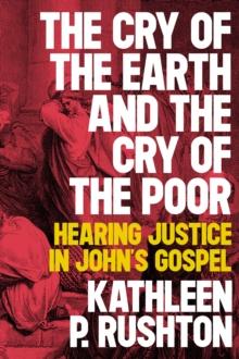 The Cry of the Earth and the Cry of the Poor : Hearing Justice in John's Gospel