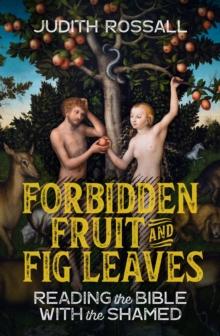 Forbidden Fruit and Fig Leaves : Reading the Bible with the Shamed