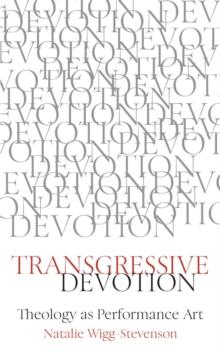 Transgressive Devotion : Theology as Performance Art