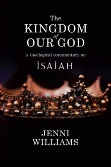 The Kingdom of our God : A Theological Commentary on Isaiah