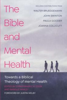 The Bible and Mental Health : Towards a Biblical Theology of Mental Health