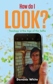 How do I Look? : Theology in the Age of the Selfie