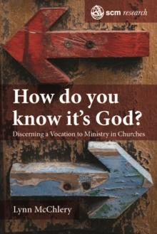 How do you know it's God? : Discerning a Vocation to Ministry in Churches