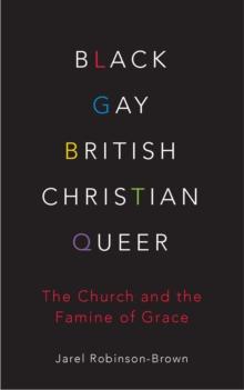 Black, Gay, British, Christian, Queer : The Church and the Famine of Grace