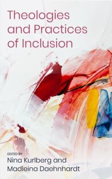 Theologies and Practices of Inclusion : Insights From a Faith-based Relief, Development and Advocacy Organization